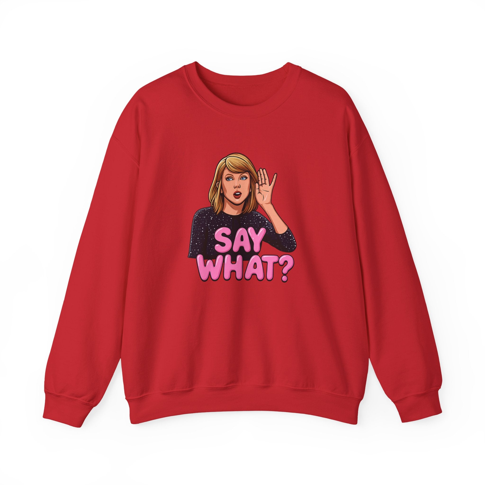 Say What Unisex Sweatshirt