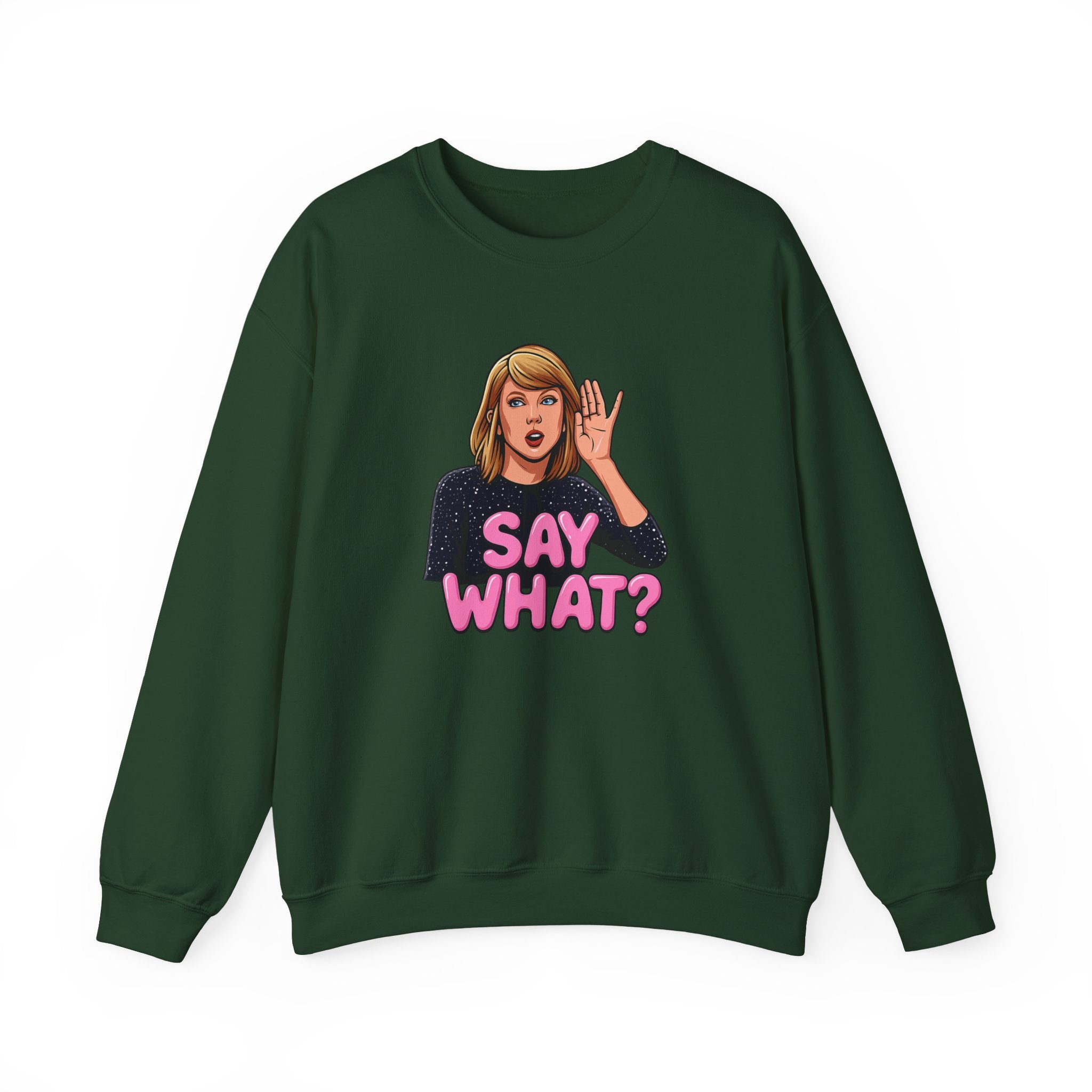 Say What Unisex Sweatshirt