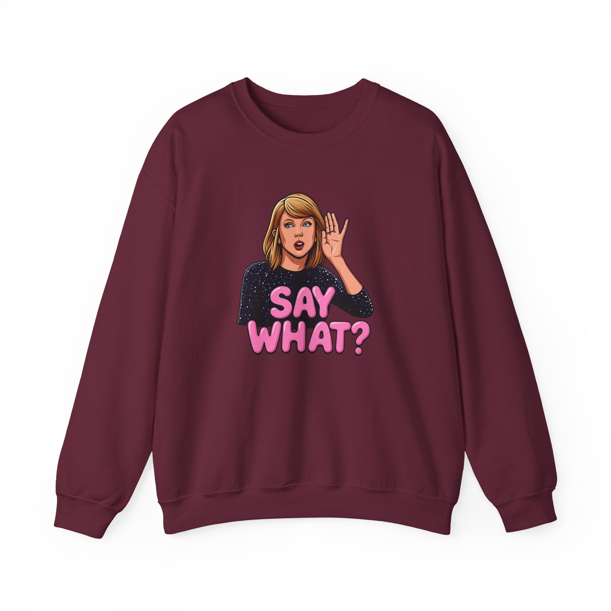 Say What Unisex Sweatshirt