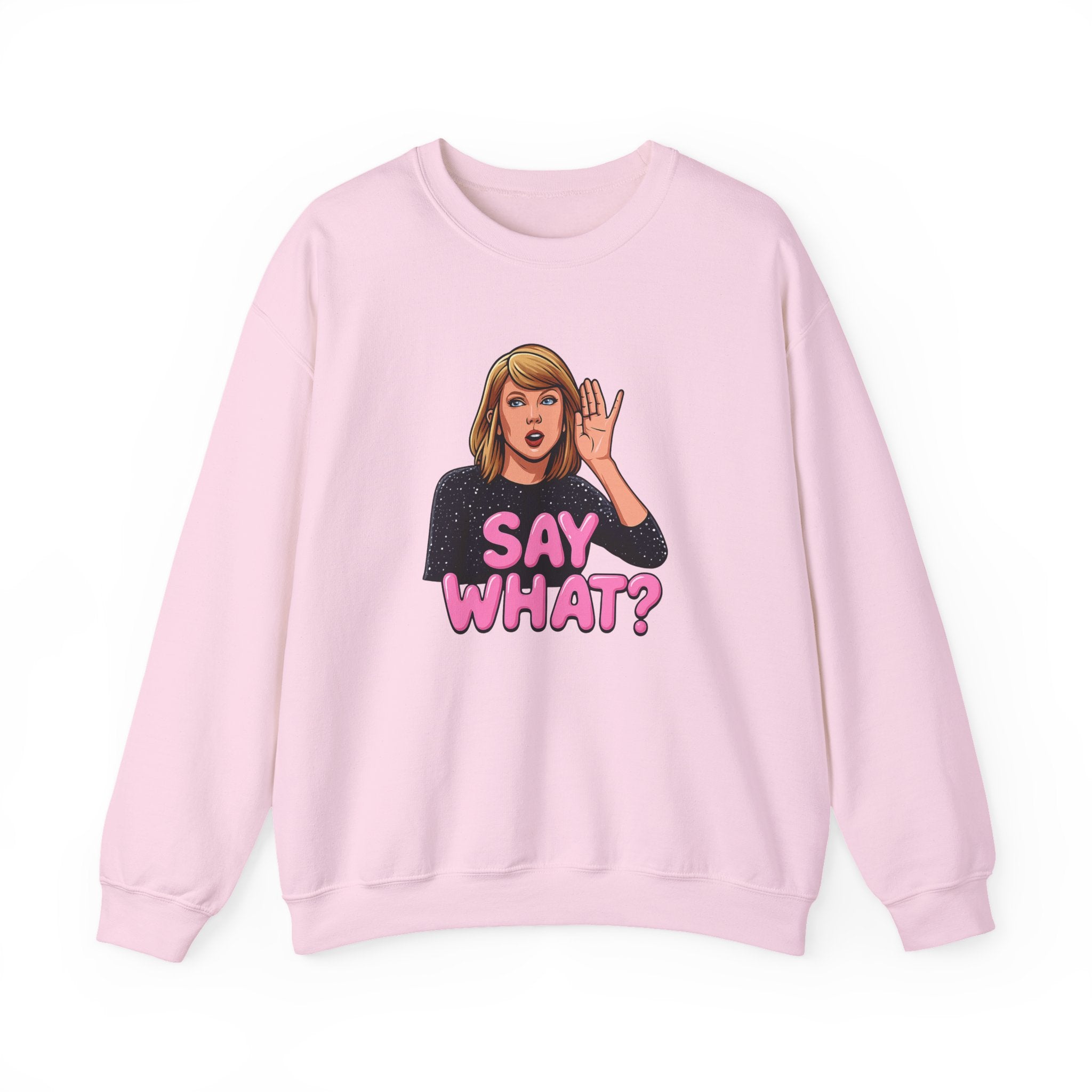 Say What Unisex Sweatshirt