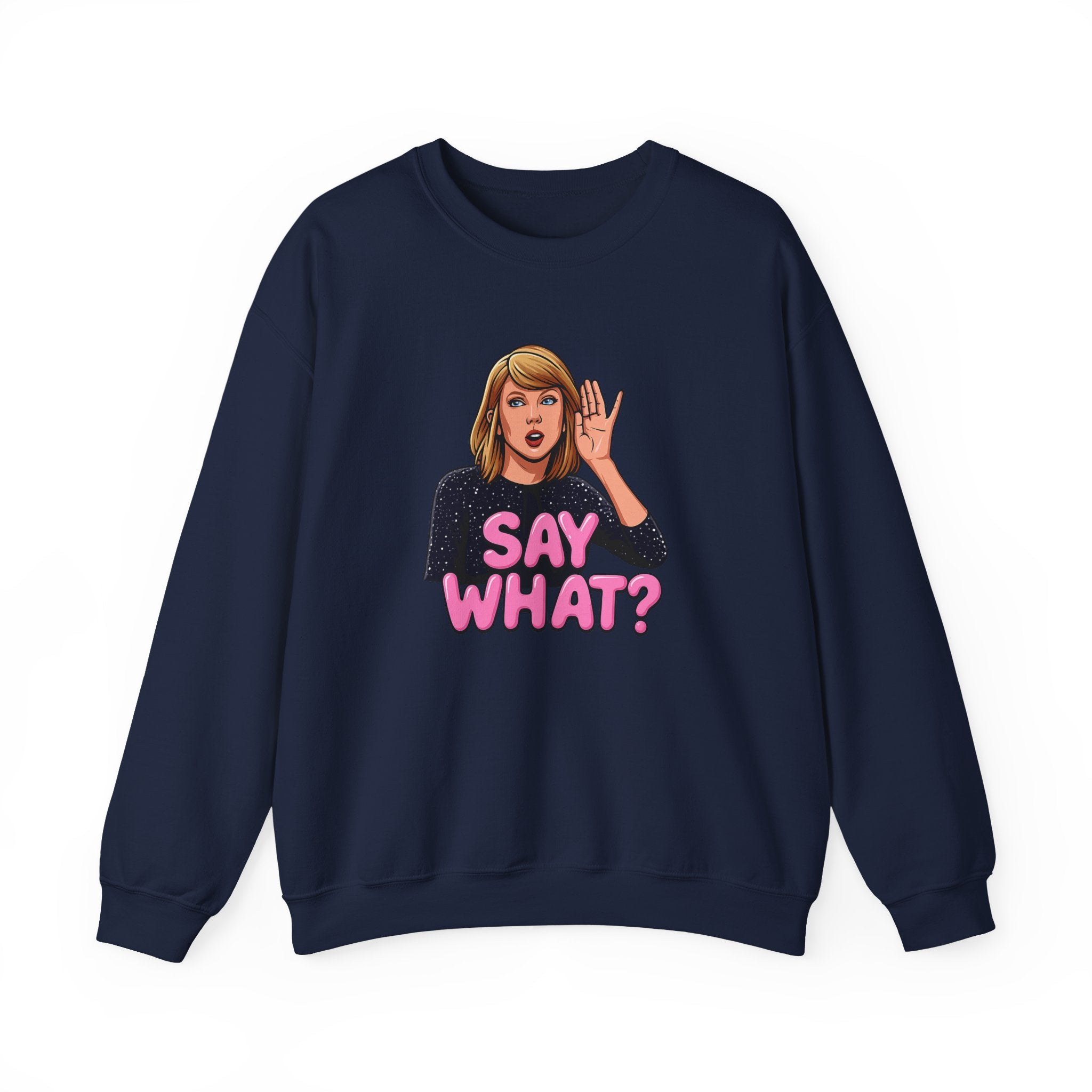 Say What Unisex Sweatshirt