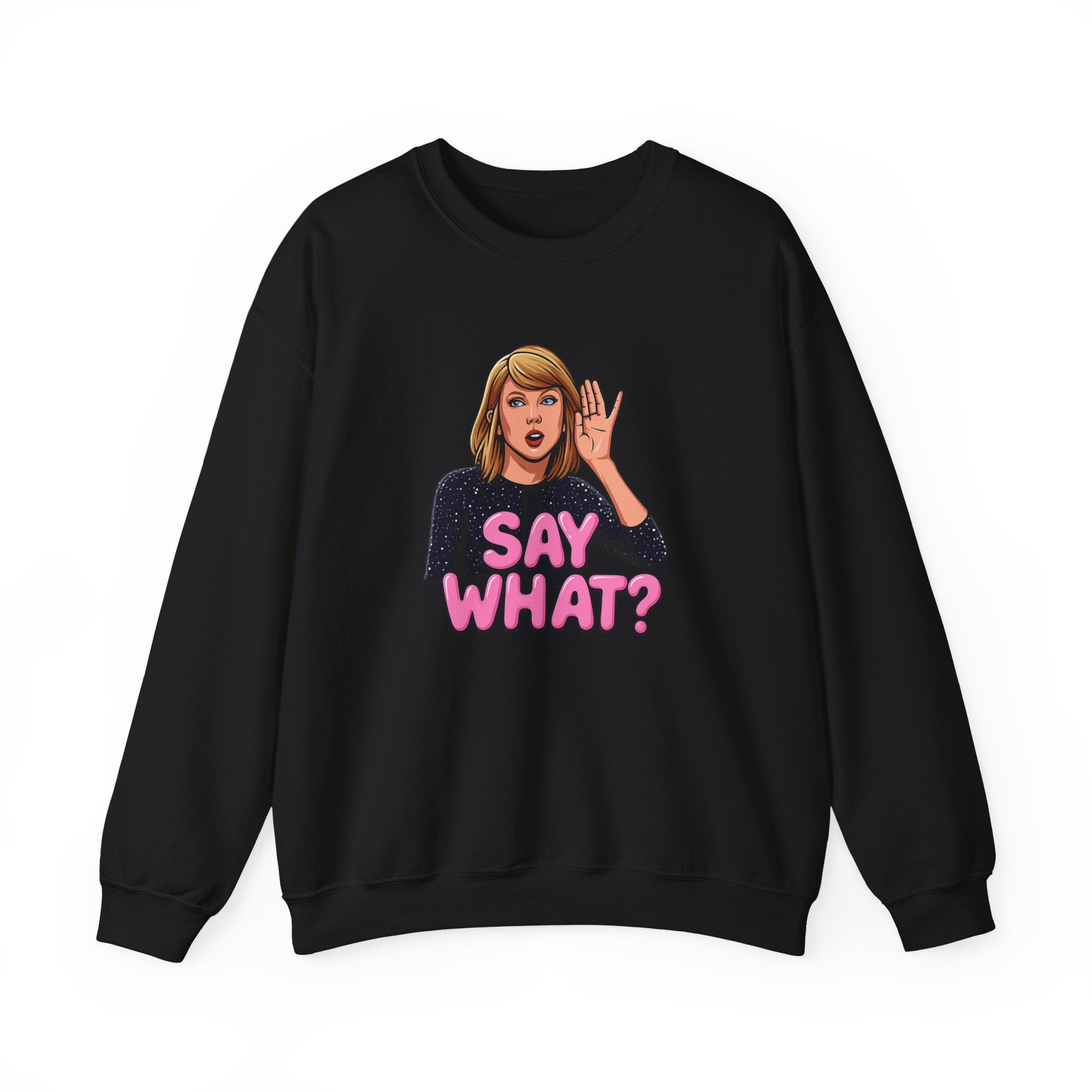 Say What Unisex Sweatshirt