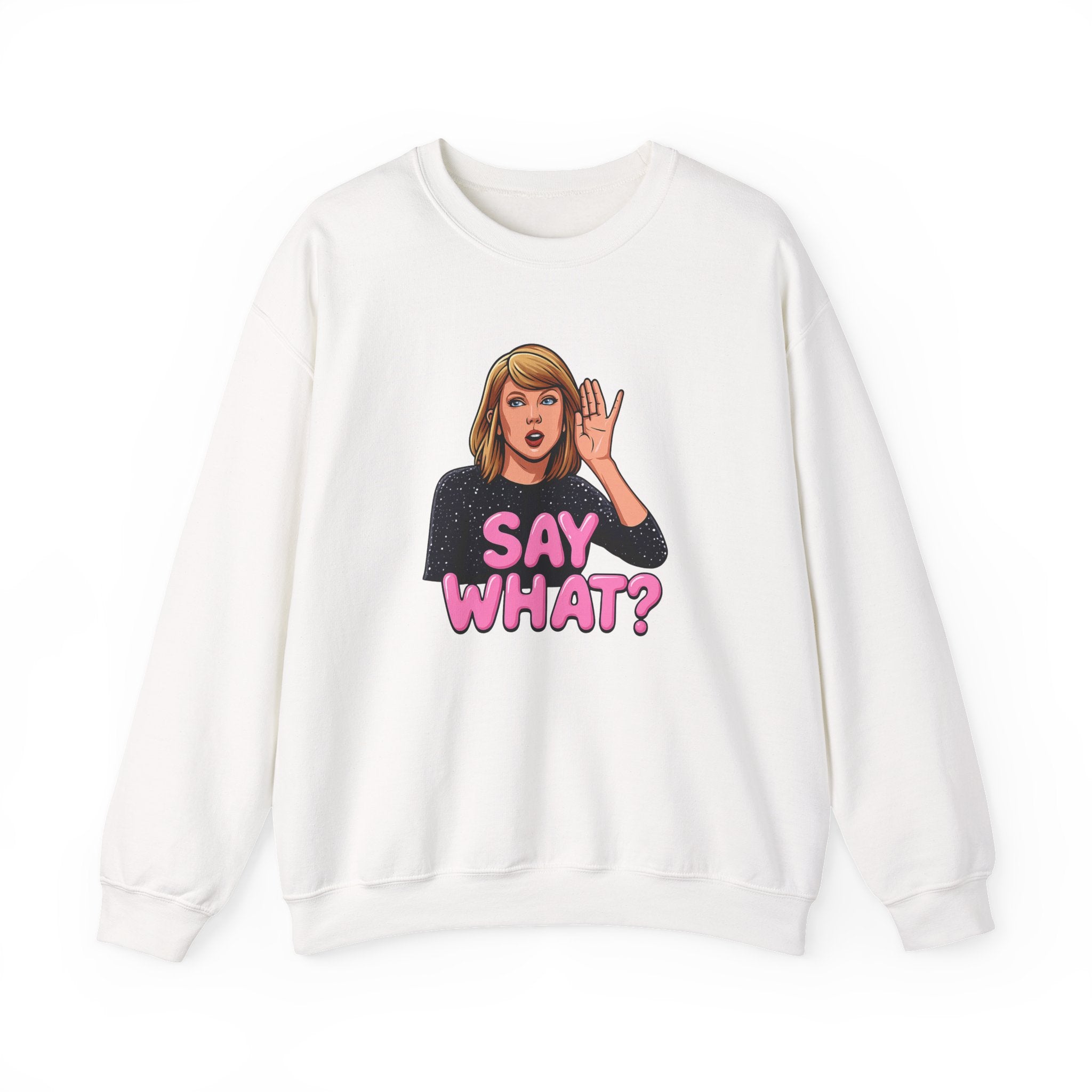 Say What Unisex Sweatshirt
